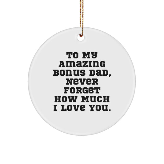 Unique Funny Gifts for Bonus Dad, To My Amazing Bonus Dad Never Forget How Much I Love You, Christmas Circle Ornament - Image 1