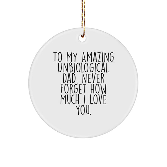Funny Unbiological Dad Gifts, Circle Ornament with To My Amazing Unbiological Dad Never Forget How Much I Love You Quote, Christmas Unique Gifts for Unbiological Dad, Gifts from Family - Image 1