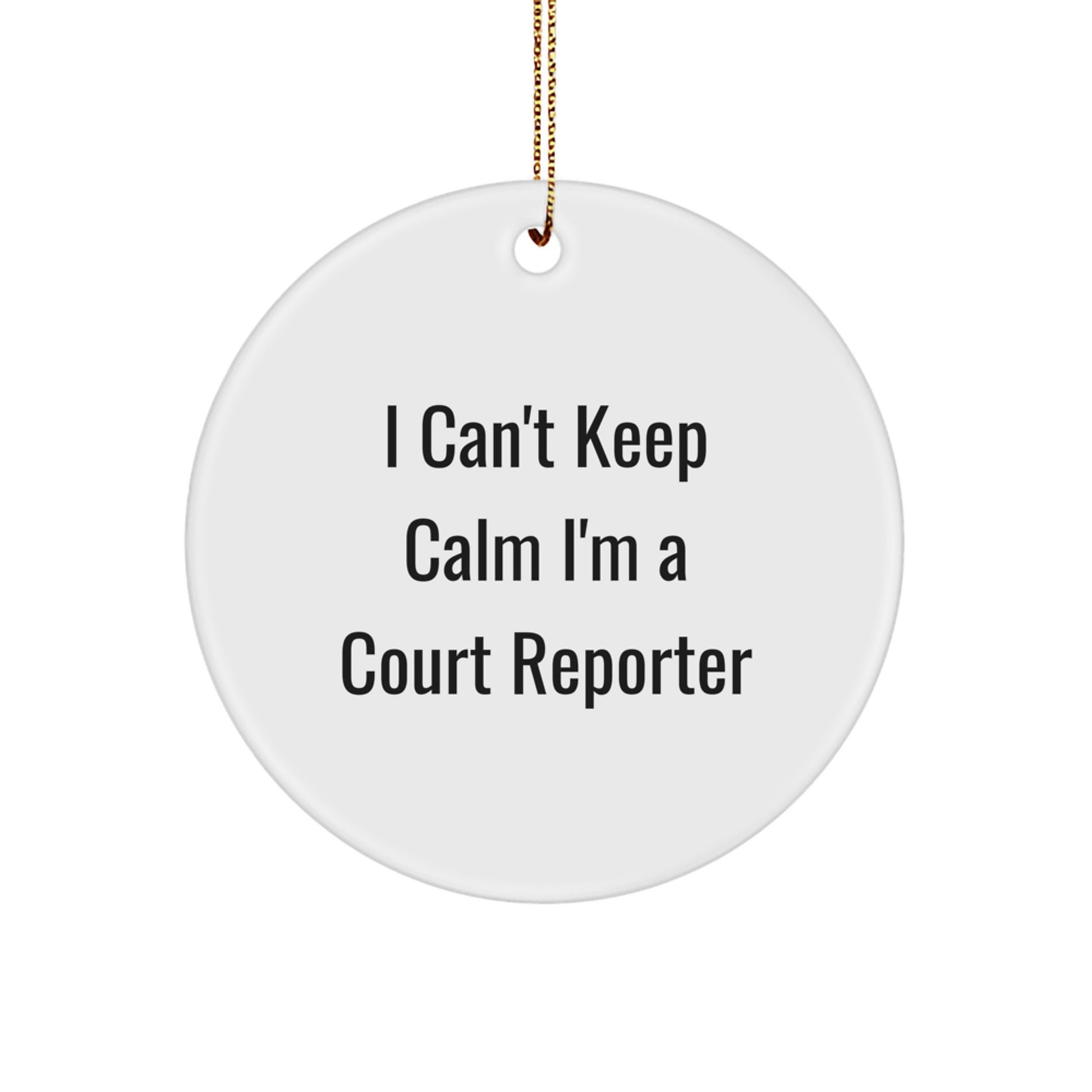 Funny Court Reporter Gifts from Family to Court Reporter, I Can't Keep Calm I'm A Court Reporter Circle Ornament for Court Reporter, Unique Christmas Unique Gifts for Men or Women - Image 1