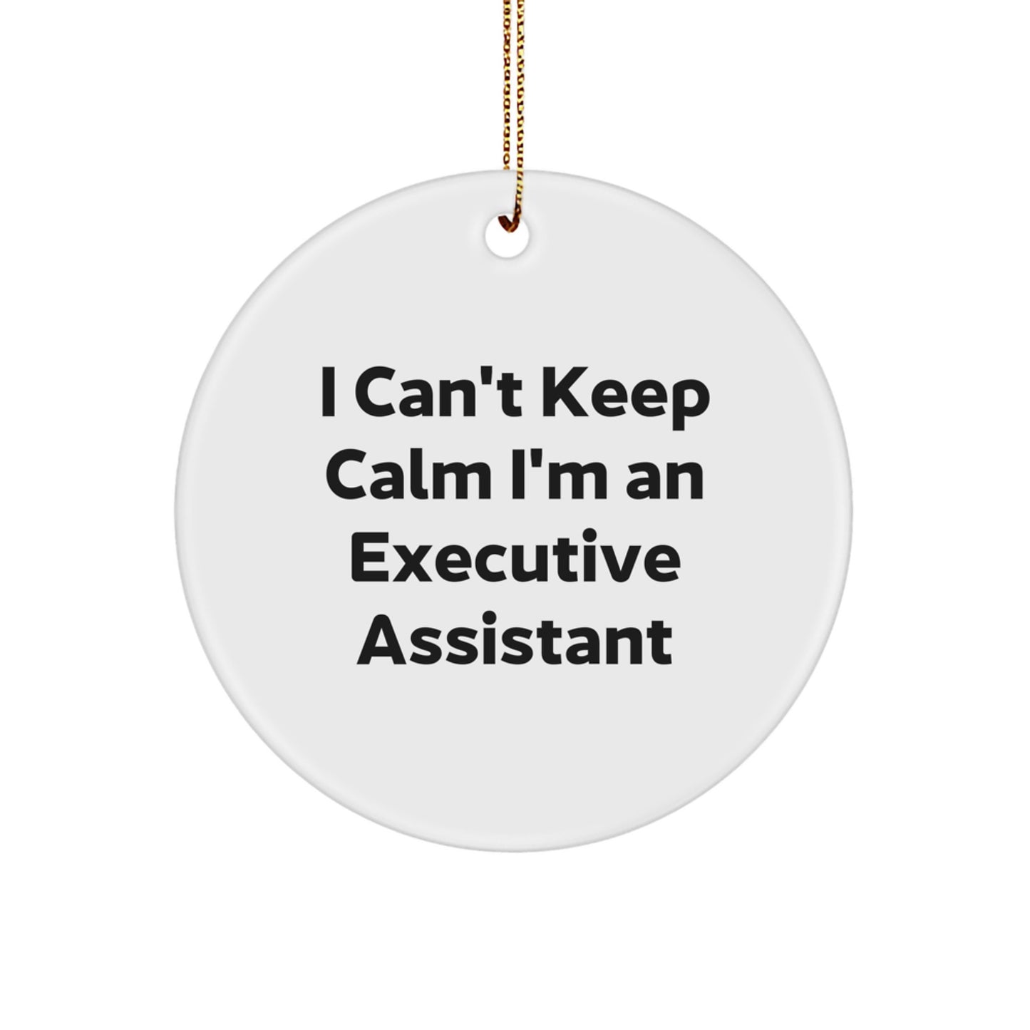 Funny Executive Assistant Gifts from Friends, Executive Assistant Circle Ornament, I Can't Keep Calm I'm An Executive Assistant Christmas Unique Gifts - Image 1