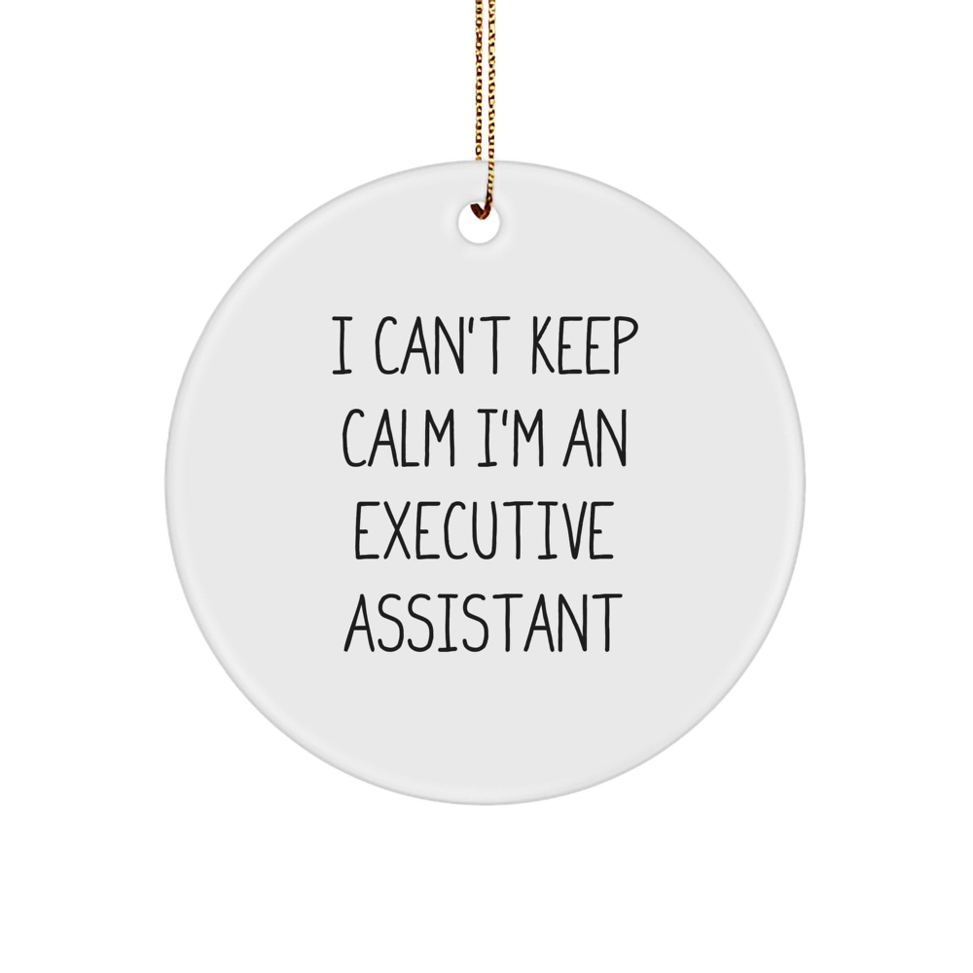 Funny Executive Assistant Gifts from Friends, Circle Ornament I Cant Keep Calm Im An Executive Assistant, Perfect Christmas Unique Gifts for Executive Assistants - Image 1