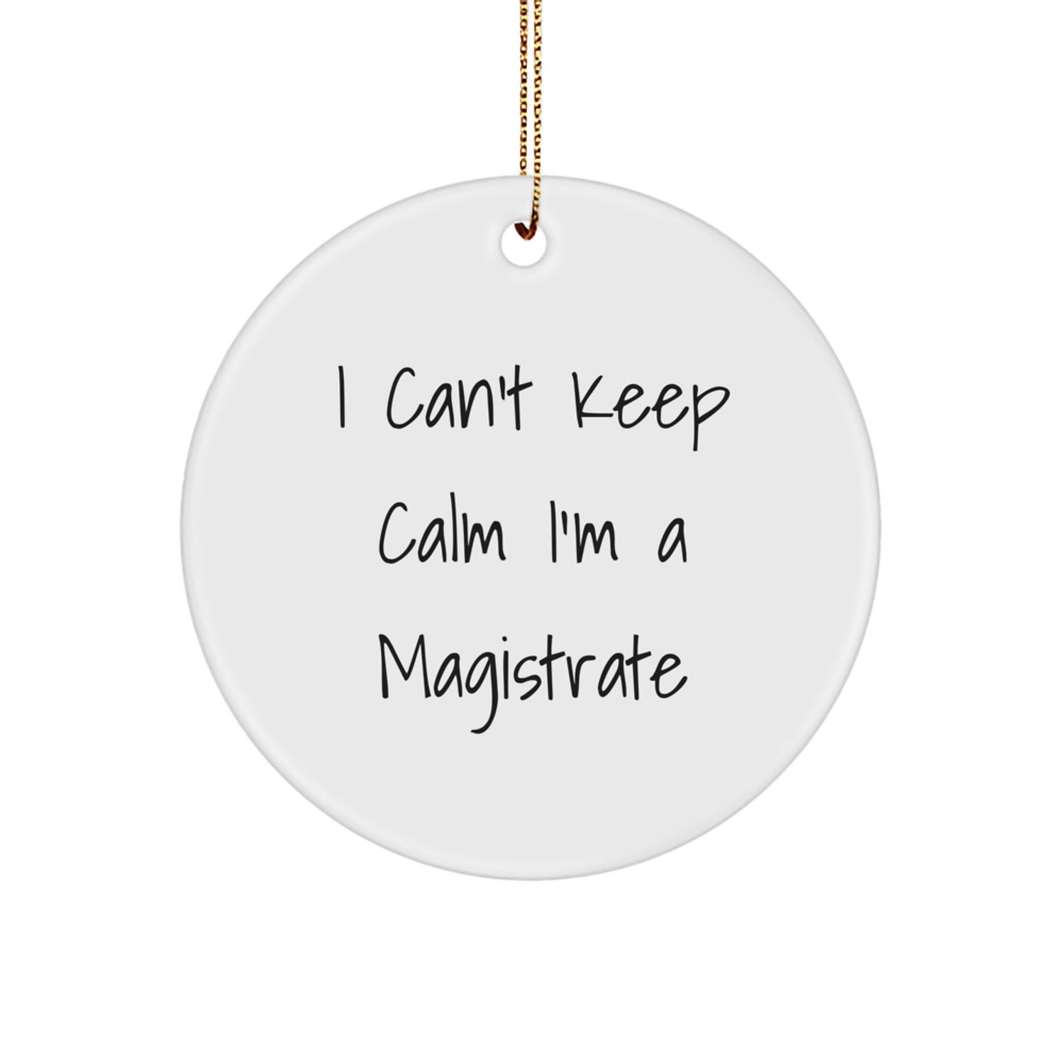 Funny Magistrate Gifts for Him - 'I Can't Keep Calm I'm A Magistrate' Circle Ornament, Unique Christmas Decorations - Image 1