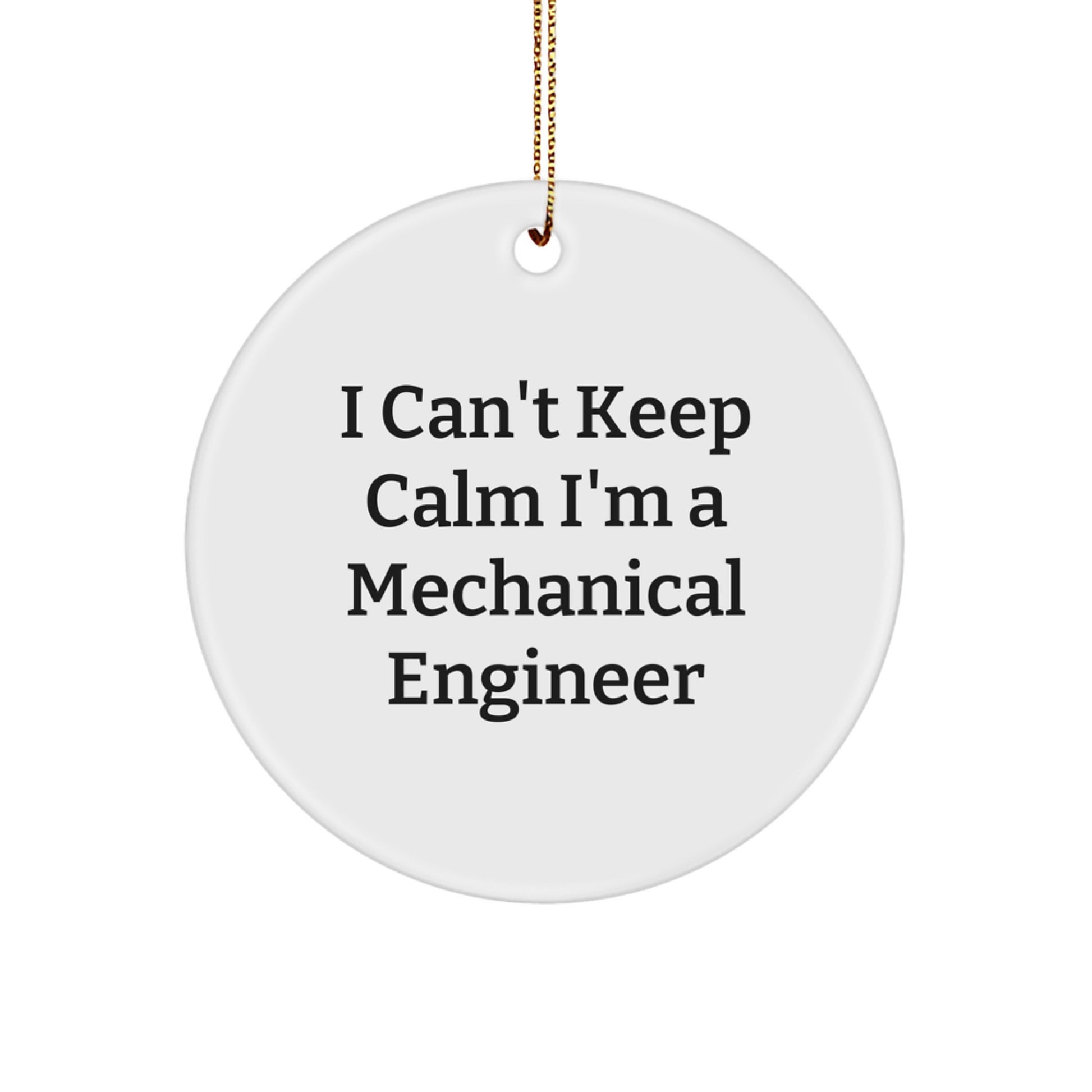 Funny Mechanical Engineer Gifts from Friends, for Men, Cute Circle Ornament, I Can't Keep Calm I'm A Mechanical Engineer, Christmas Unique - Image 1