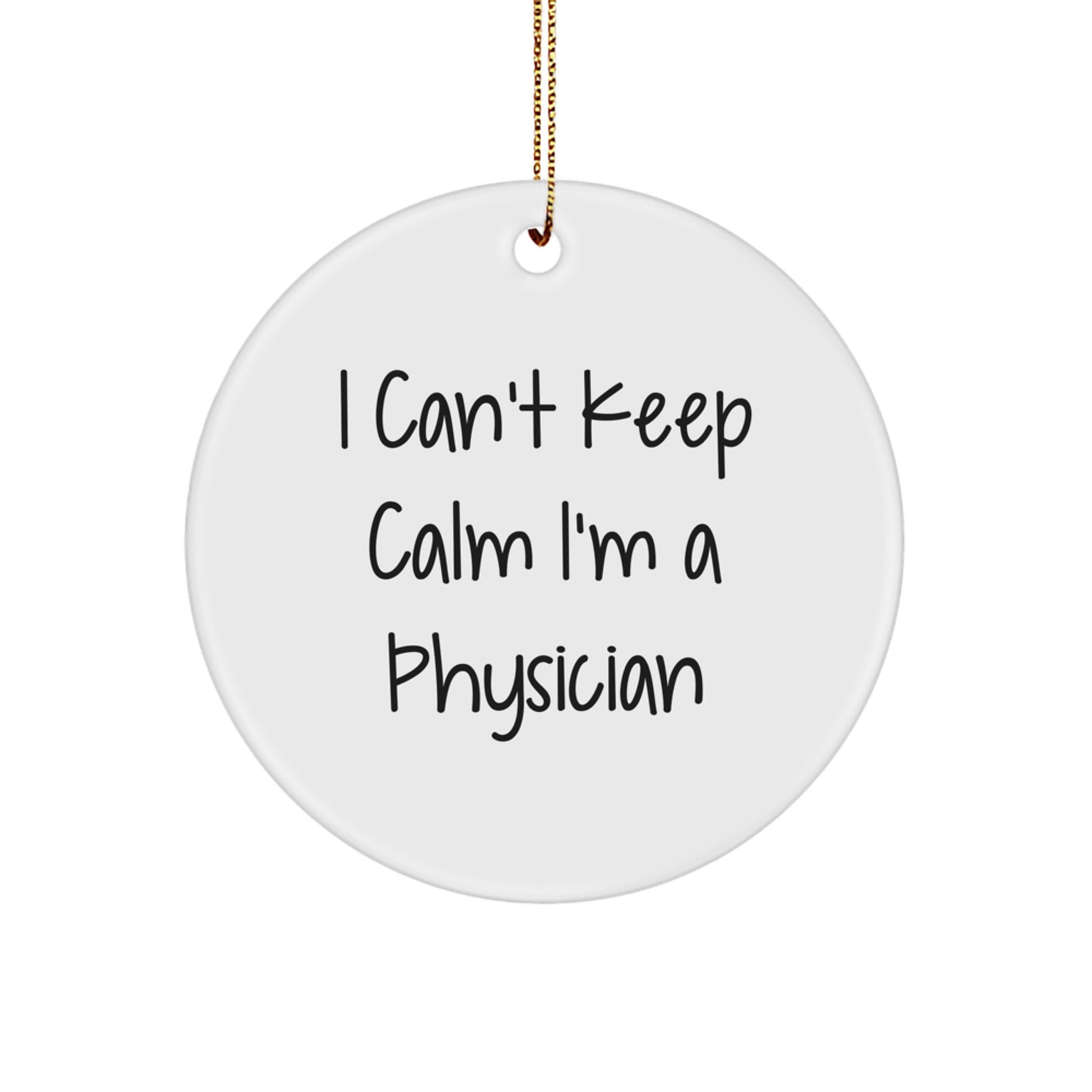 Funny Physician Circle Ornament Gifts from Friends and Family - I Can't Keep Calm - White - Image 1