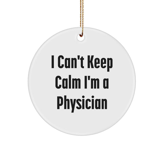 Funny Physician Gifts from Friends - I Can't Keep Calm I'm A Physician Christmas Circle Ornament for Men, Women, Family, Coworkers - Image 1