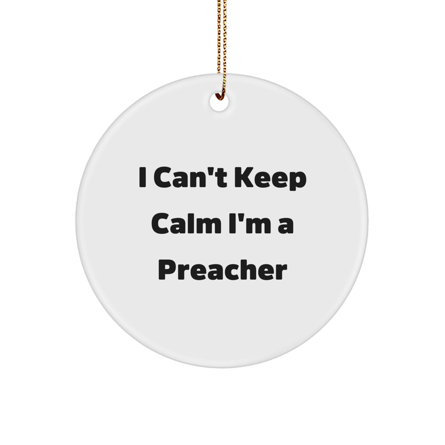 Funny Preacher Gifts for Men, 'I Can't Keep Calm I'm A Preacher', Christmas Unique Circle Ornament for Preacher - Image 1