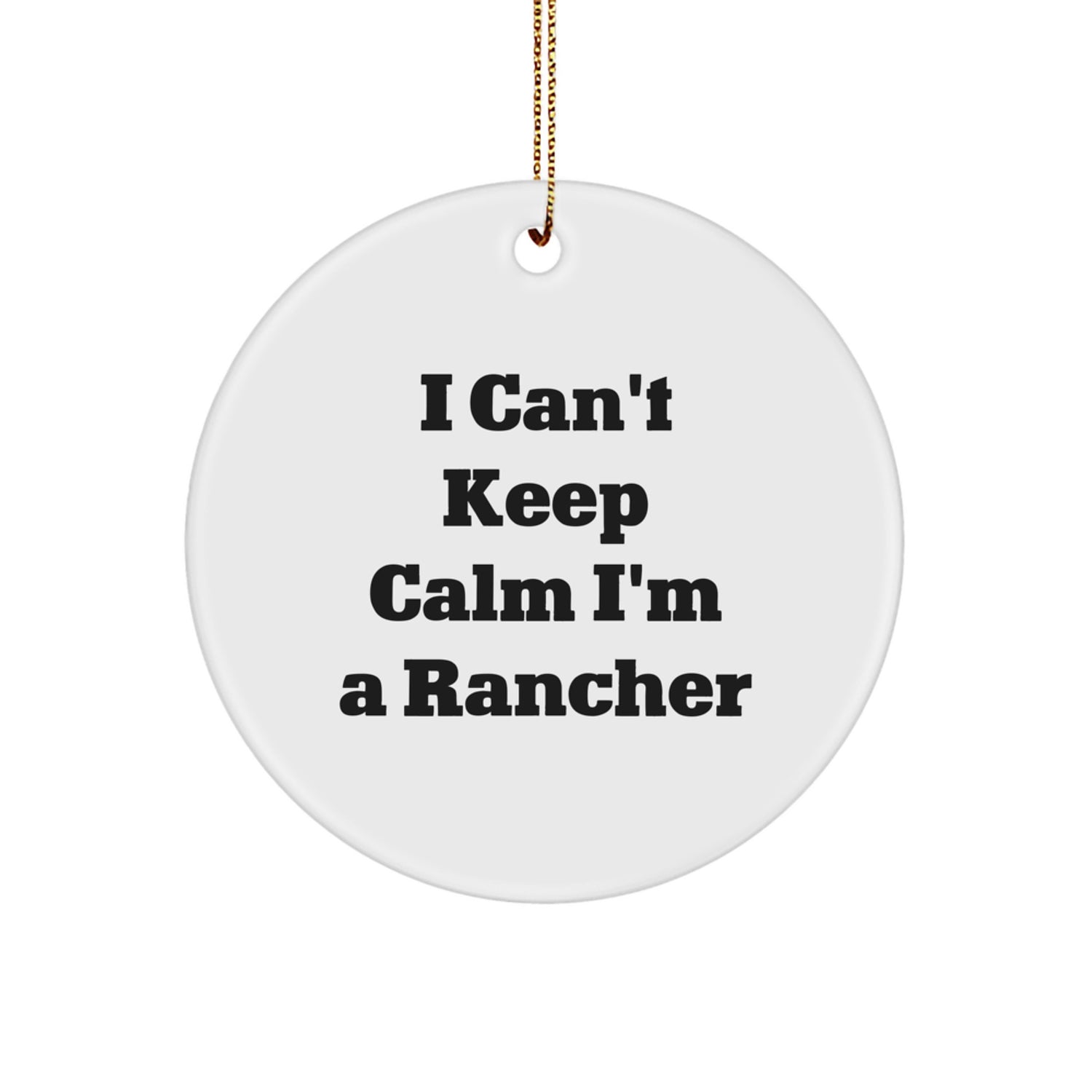 Funny 'I Can't Keep Calm I'm A Rancher' Circle Ornament Gifts for Ranchers, Unique Christmas Unique Gifts from Friends to Family - Image 1
