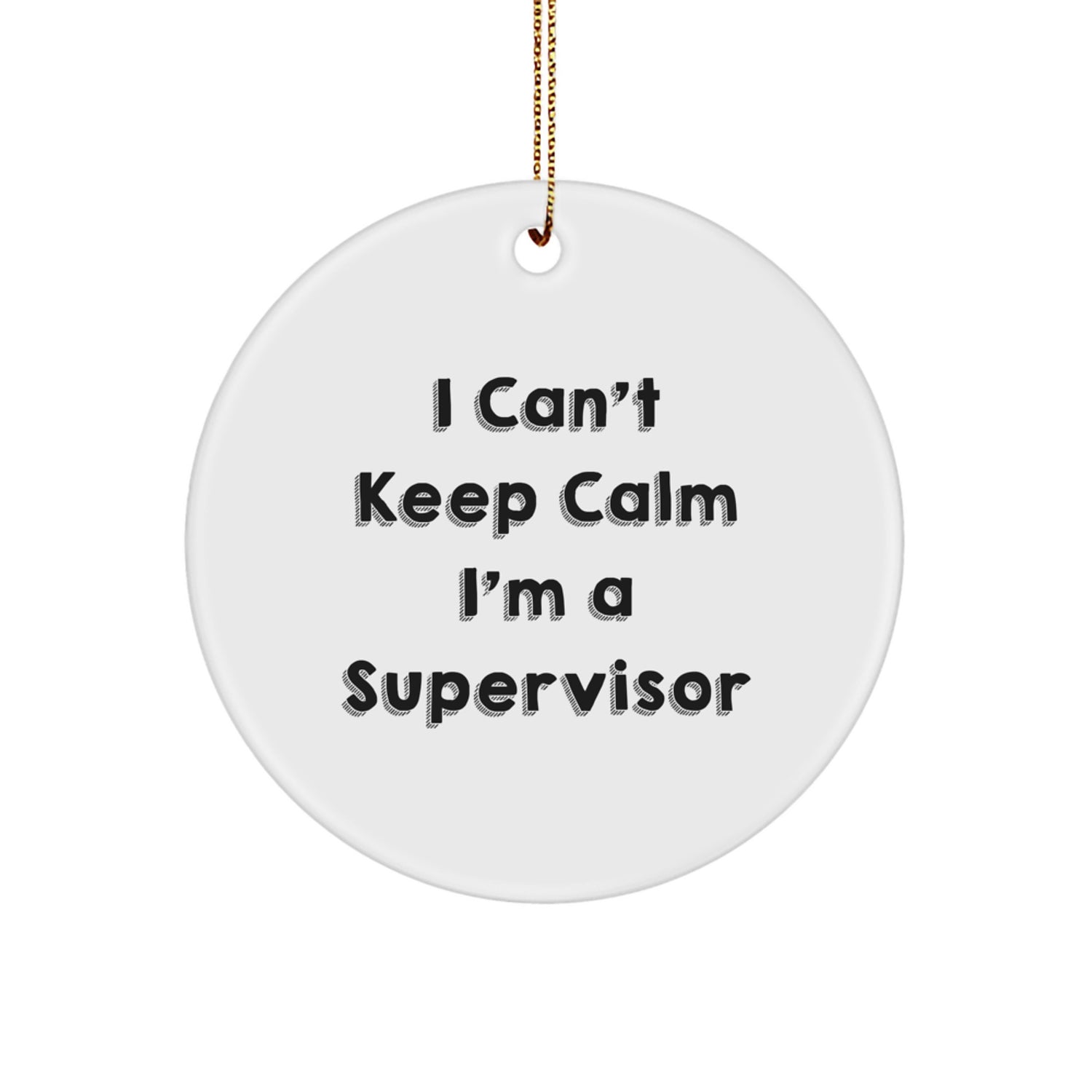 Funny Supervisor Gifts, I Can't Keep Calm I'm A Supervisor Christmas Circle Ornament, Circle Shaped White Decorations from Friends, Coworkers, Family for Men, Women - Image 1