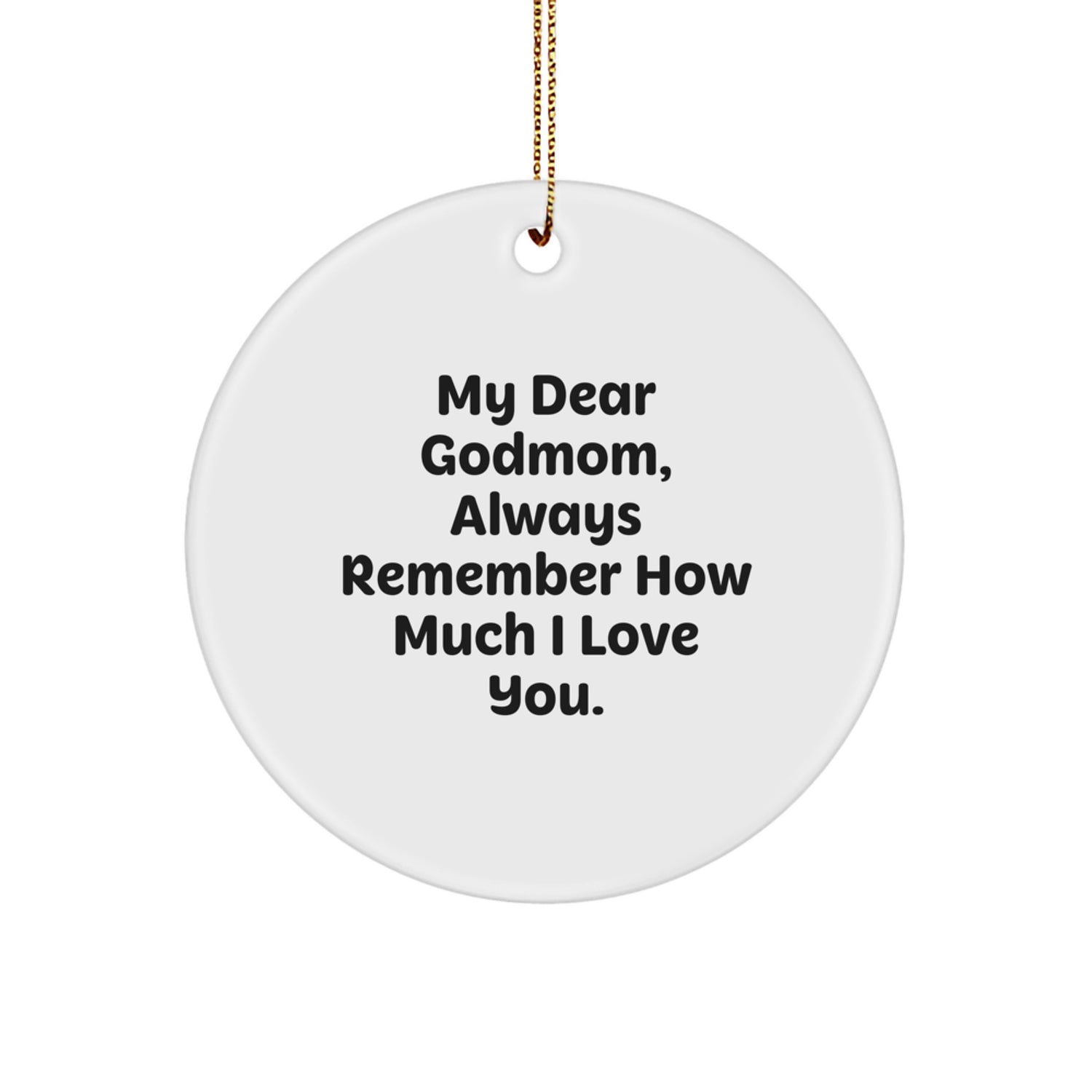 Godmom Gifts from Men - 'My Dear Godmom, Always Remember How Much I Love You.' Circle Ornament for Christmas - Gifts for Godmom - Image 1