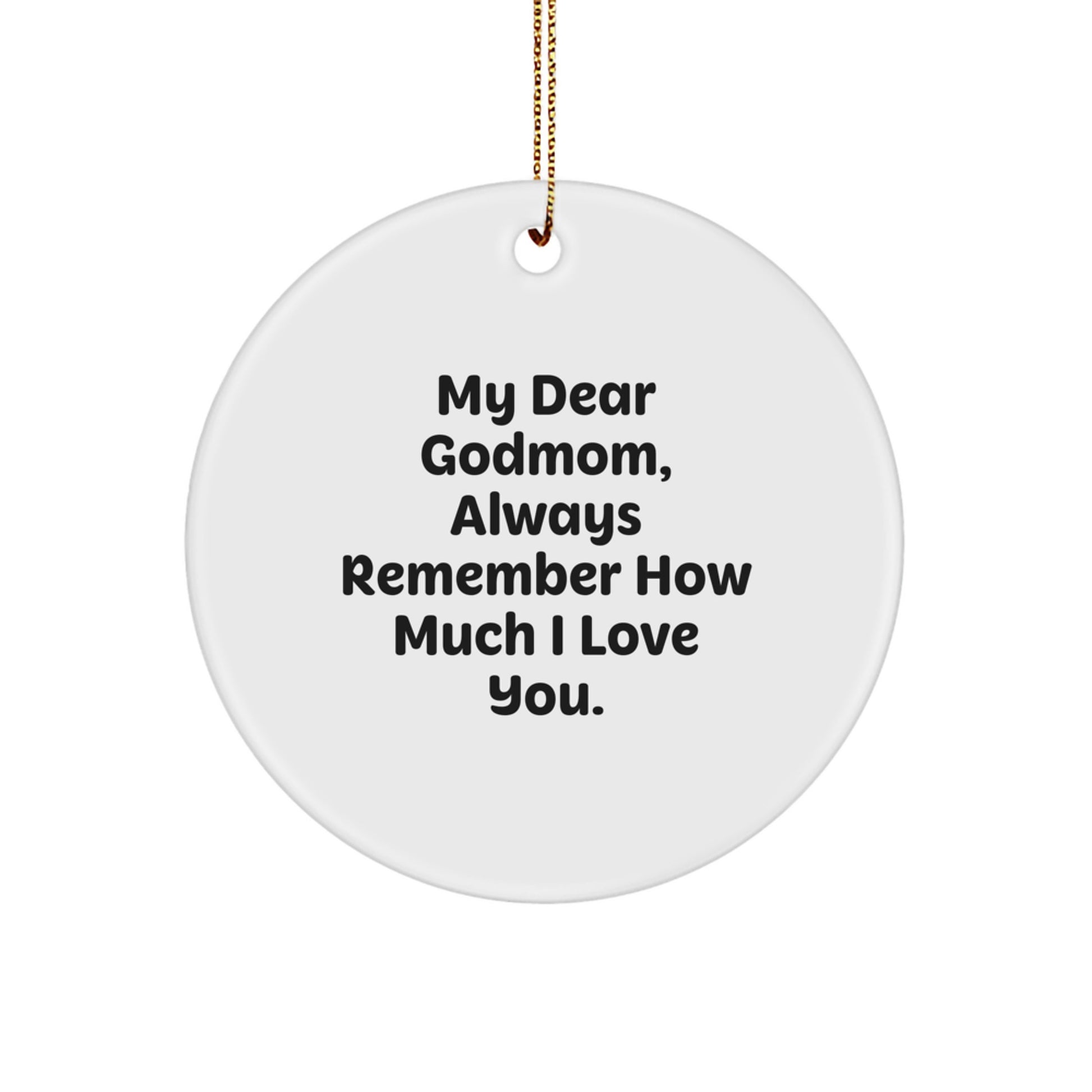 Godmom Gifts from Men - 'My Dear Godmom, Always Remember How Much I Love You.' Circle Ornament for Christmas - Gifts for Godmom - Image 1