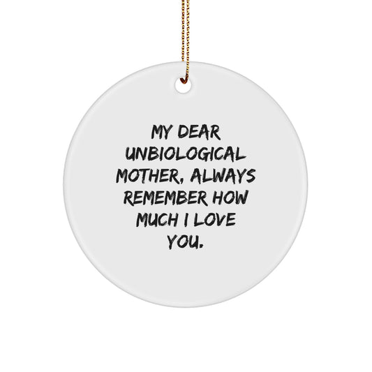 Funny Unbiological Mother Gifts, Circle Ornament with 'My Dear Unbiological Mother, Always Remember How Much I Love You.' Quote for Christmas Unique Gifts from Family and Friends - Image 1