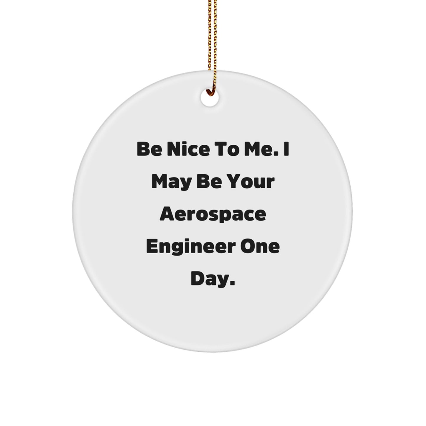 Funny Aerospace Engineer Gifts for Men - Be Nice To Me Circle Ornament, Christmas Unique Gift Ideas from Friends, Coworkers, Family - Image 1