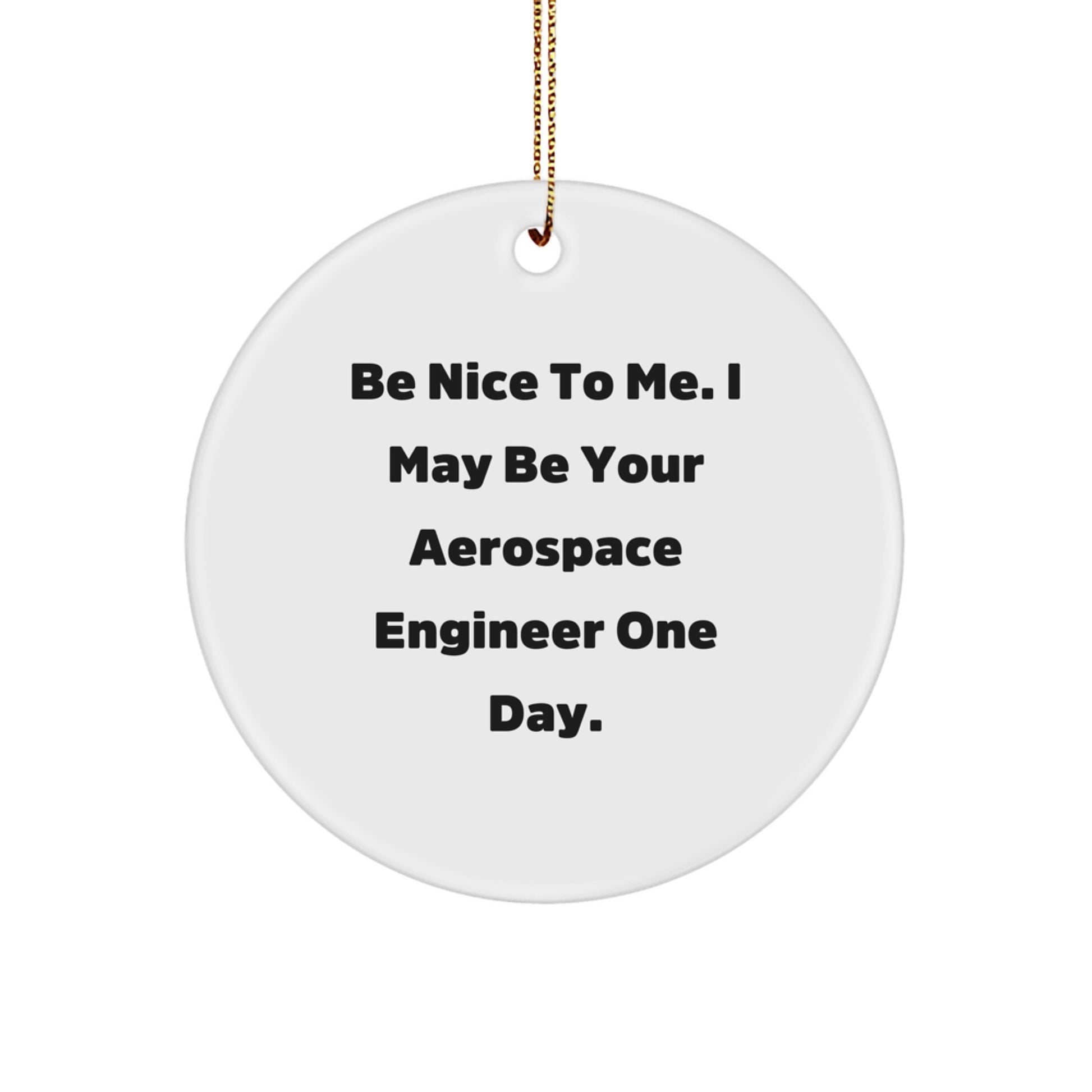 Funny Aerospace Engineer Gifts for Men - Be Nice To Me Circle Ornament, Christmas Unique Gift Ideas from Friends, Coworkers, Family - Image 1