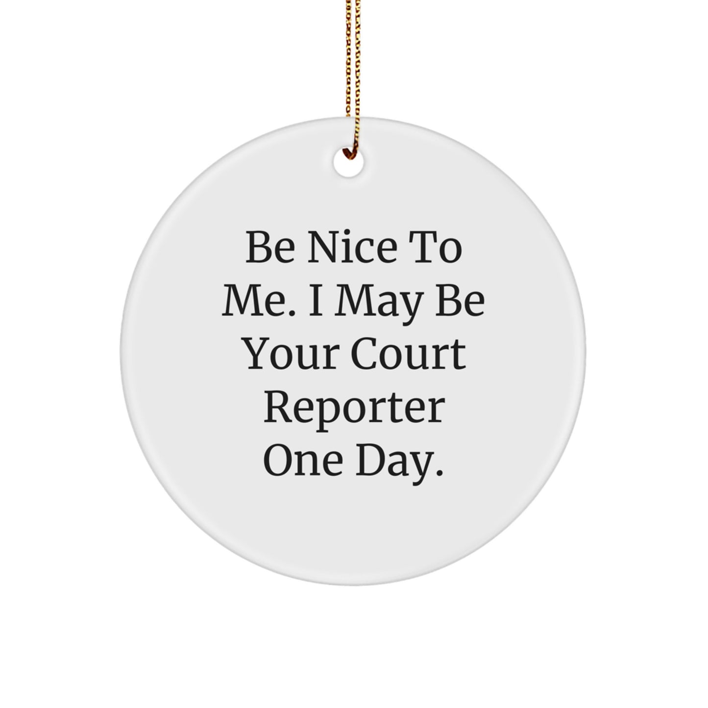 Funny Court Reporter Gifts for Men Women Friends Christmas Unique Ornaments with 'Be Nice To Me. I May Be Your Court Reporter One Day.' Quote - Image 1