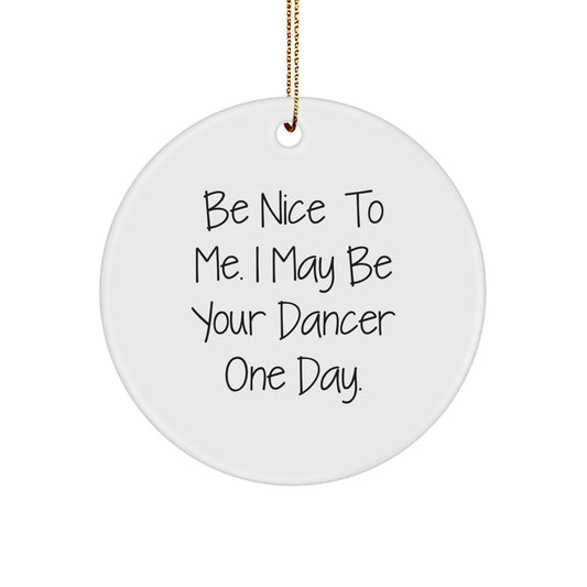 Funny Dancer Circle Ornament Gifts from Friends for Dancer, Unique Christmas Decorations, Be 'Nice to Me' Quote, Circle Shaped, White Color - Image 1