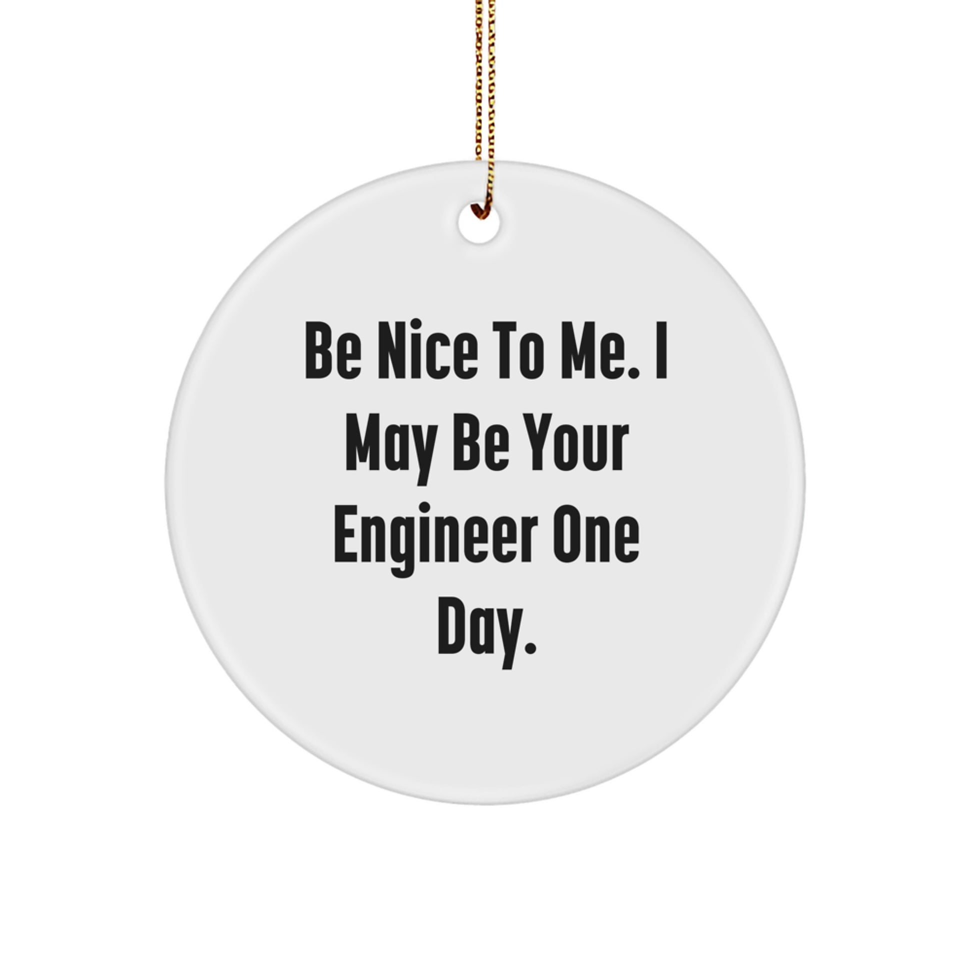 Funny Engineer Gifts for Men, Unique Circle Ornament with 'Be Nice To Me. I May Be Your Engineer One Day.' Quote, Christmas Unique Gifts from Men to Friends - Image 1