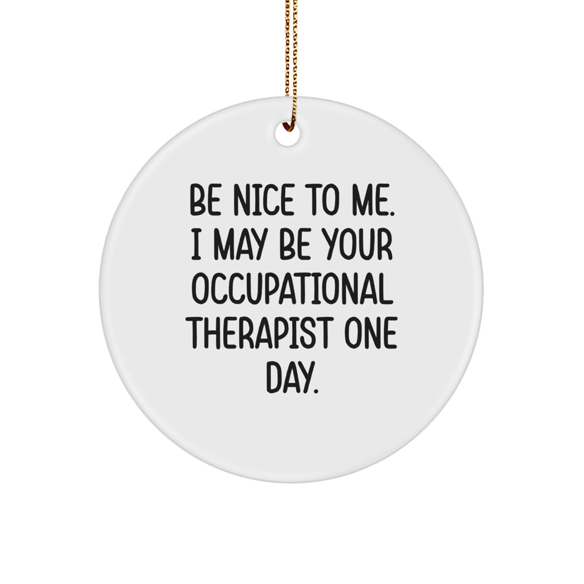 Gifts from Friends for Occupational Therapists, Funny Circle Ornament, Be Nice To Me, White, Christmas Unique Decorations - Image 1