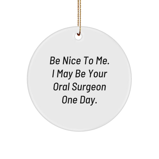 Funny Oral Surgeon Gifts from Friends for Men and Women - Be Nice To Me Circle Ornament Christmas Unique Decoration - Image 1