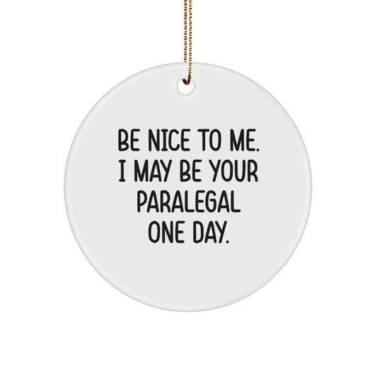 Funny Paralegal Gifts from Friends - Be Nice to Me I May Be Your Paralegal One Day Paralegal Christmas Unique Decorations - Image 1