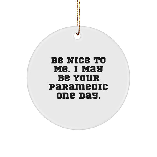 Funny Rescue Worker Gifts for Men, Rescue Worker Christmas Unique Ornaments for Rescue Worker Lovers, 'Be Nice To Me. I May Be Your Rescue Worker One Day.' Circle Ornament - Image 1