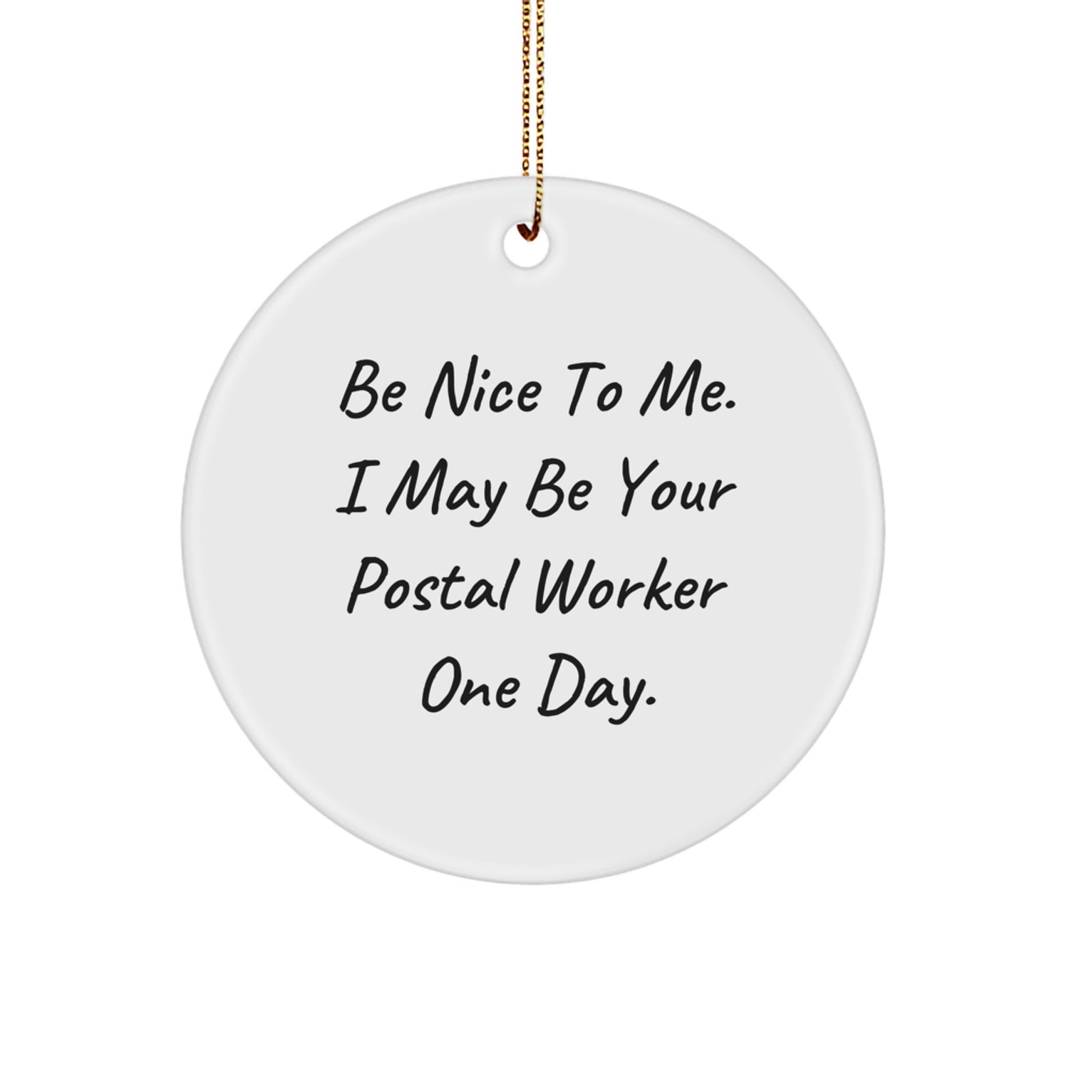 Funny 'Be Nice To Me' Gifts for Postal Worker, Unique Christmas Circle Ornament, White and Gold, Gifts from Friends to Coworkers - Image 1
