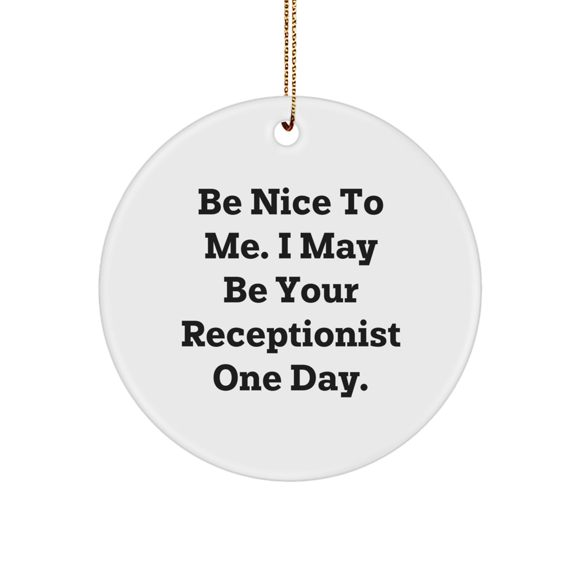 Funny Receptionist Gifts from Friends for Christmas Unique Circle Ornament - Be Nice To Me, I May - Image 1