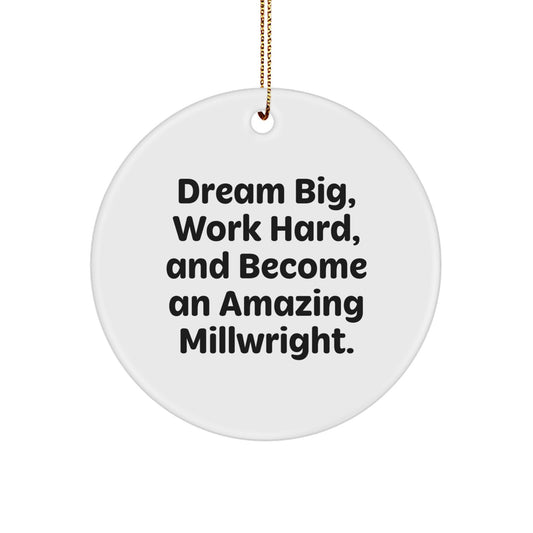 Funny Millwright Gifts from Men to Friends, Inspirational Circle Ornament, Christmas Unique Gifts for Men, Women, Family, Coworkers, Dream Big Work Hard Become Amazing Millwright - Image 1
