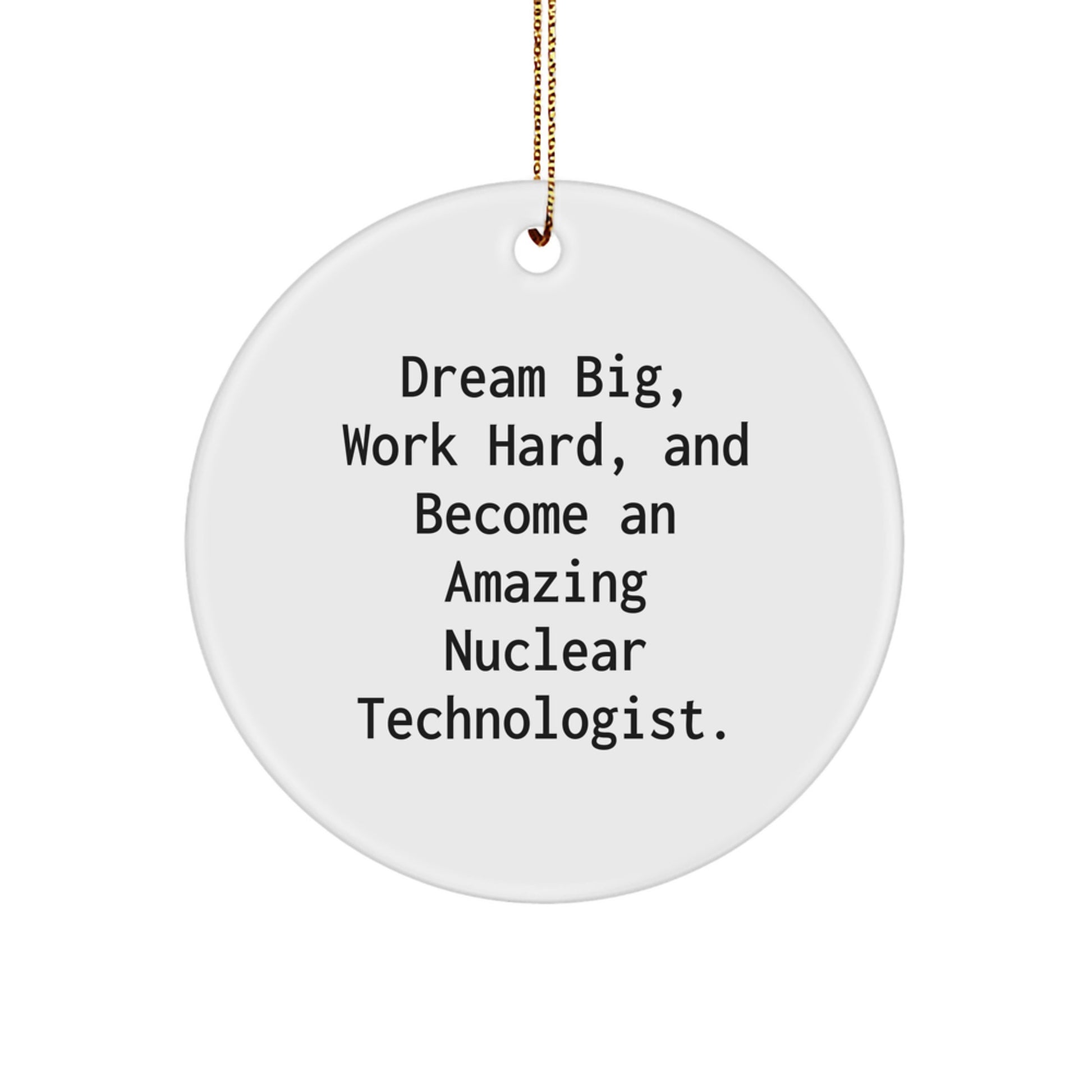 Nuclear Technologist Gifts for Men - Inspirational Circle Ornament, Funny Quote 'Dream Big, Work Hard' - Christmas Unique Presents, Gifts from Friends - Image 1