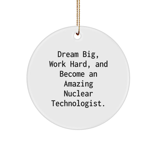Nuclear Technologist Gifts for Men - Inspirational Circle Ornament, Funny Quote 'Dream Big, Work Hard' - Christmas Unique Presents, Gifts from Friends - Image 1