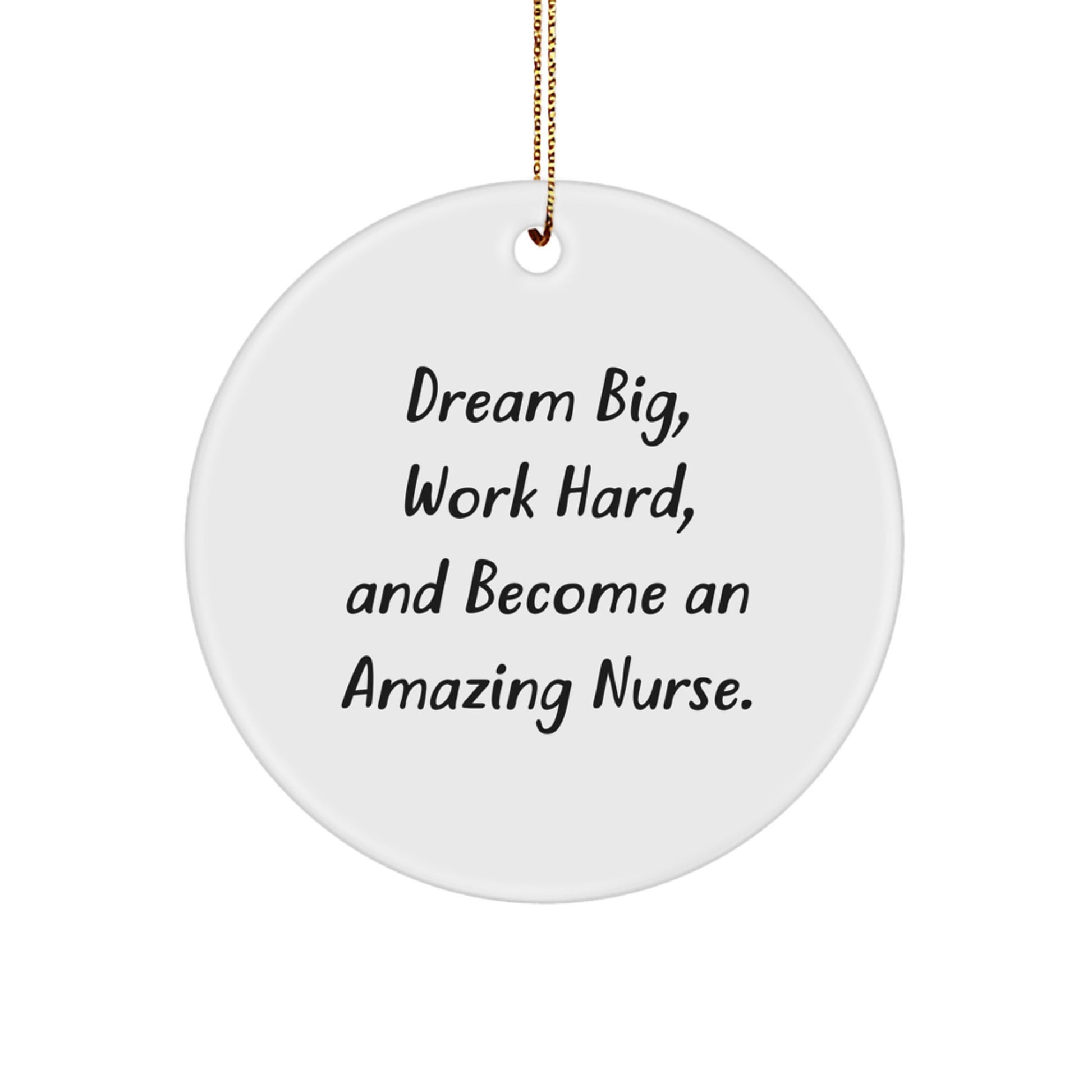 Funny Inspirational Christmas Unique Gifts from Men to Friends for Nurse Circle Ornament, Dream Big, Work Hard, And Become An Amazing Nurse. - Image 1