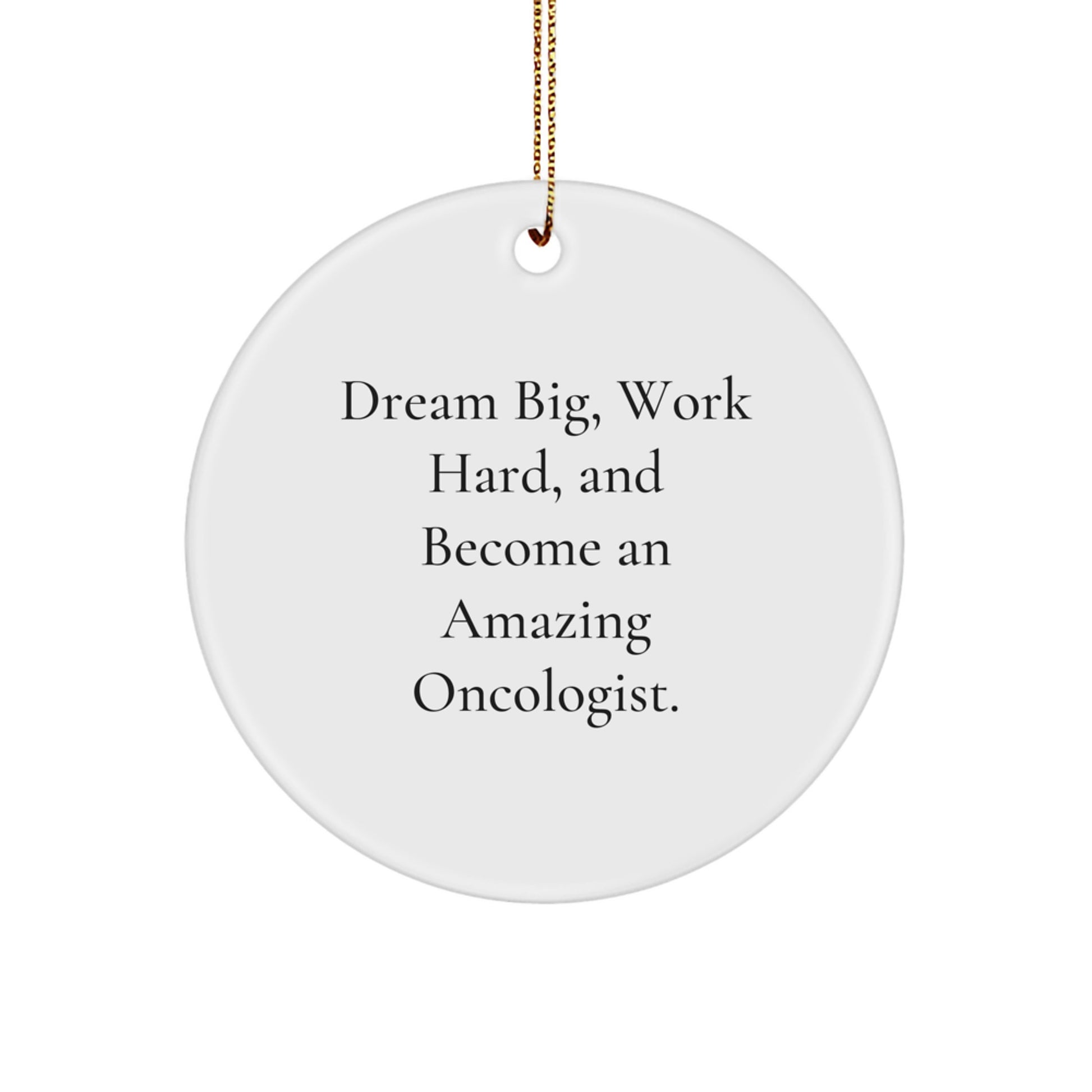 Gifts from Family and Friends for Oncologist Men and Women, Dream Big Oncologist Christmas Unique Gifts, Circle Ornament with Inspirational Quote - Image 1