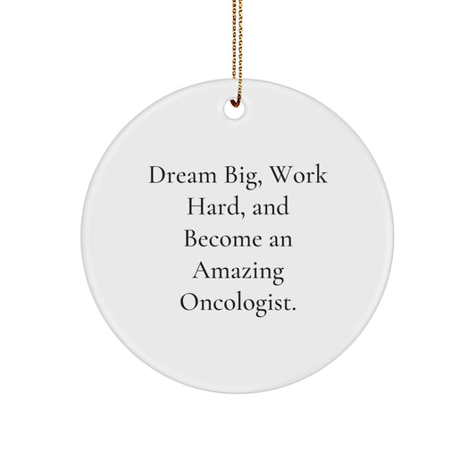 Gifts from Family and Friends for Oncologist Men and Women, Dream Big Oncologist Christmas Unique Gifts, Circle Ornament with Inspirational Quote - Image 1