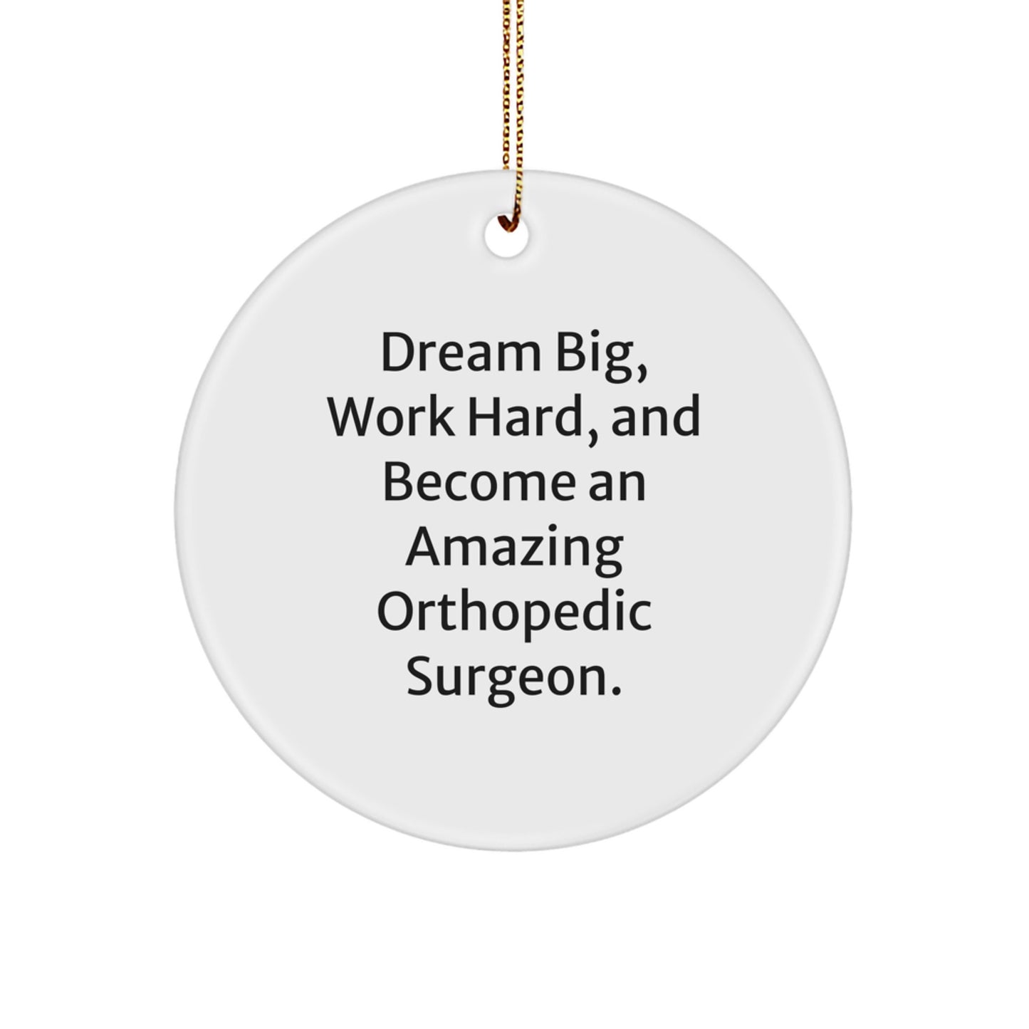 Funny Orthopedic Surgeon Gifts for Men, Women, Friends, or Coworkers - Inspirational Circle Ornament with Dream Big Quote, Perfect for Christmas Unique Gifts - Image 1