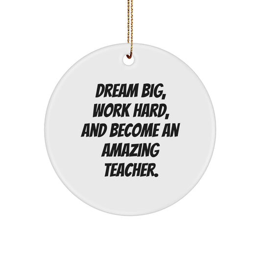 Funny Teacher Gifts from Friends - 'Dream Big, Work Hard, And Become An Amazing Teacher.' Circle Ornament for Christmas - Image 1
