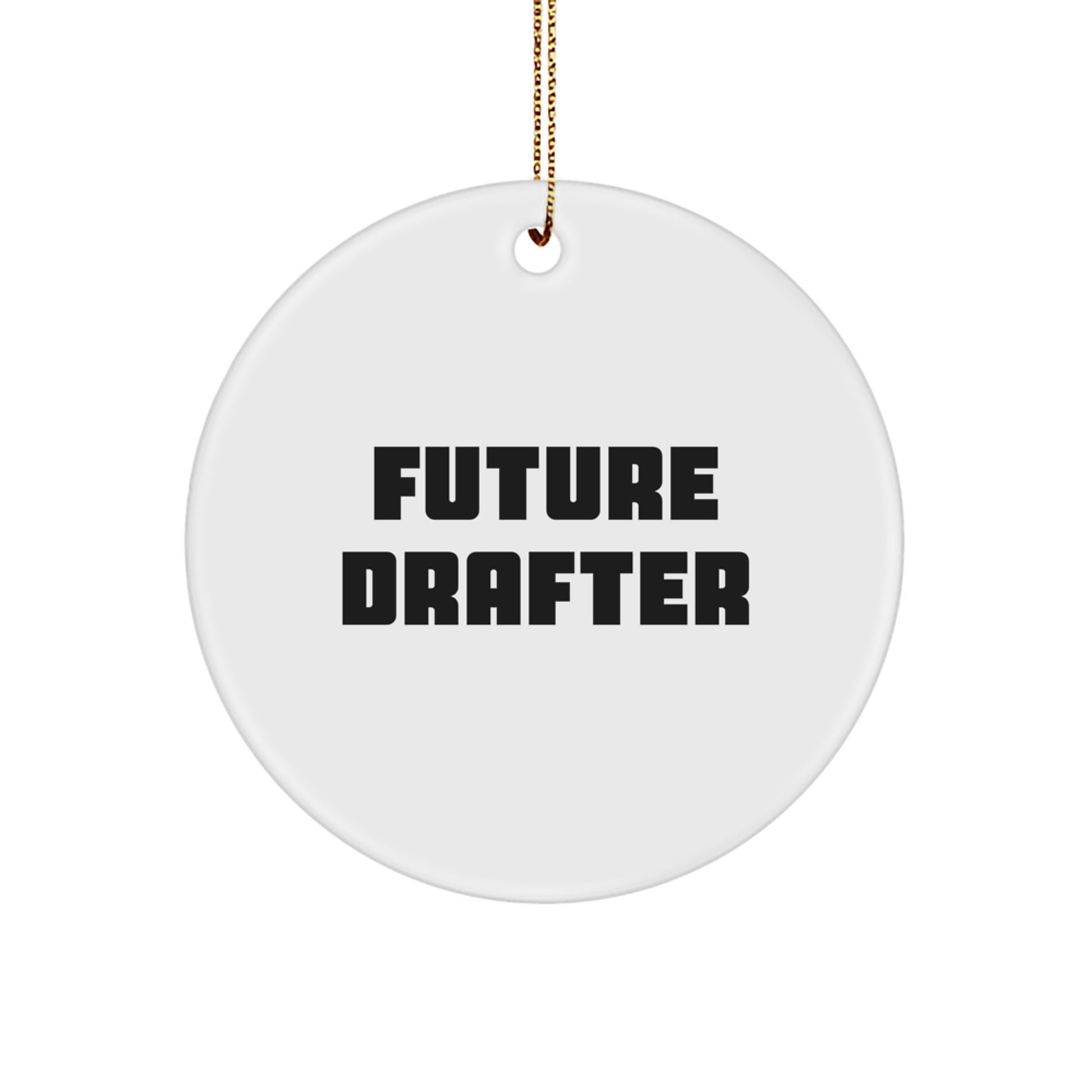 Funny Future Drafter Circle Ornament Gifts for Him, Unique White Circle Shaped Decor, Funny Quote, Gifts from Friends, Coworkers or Family to Draftee, Christmas Unique Gifts - Image 1