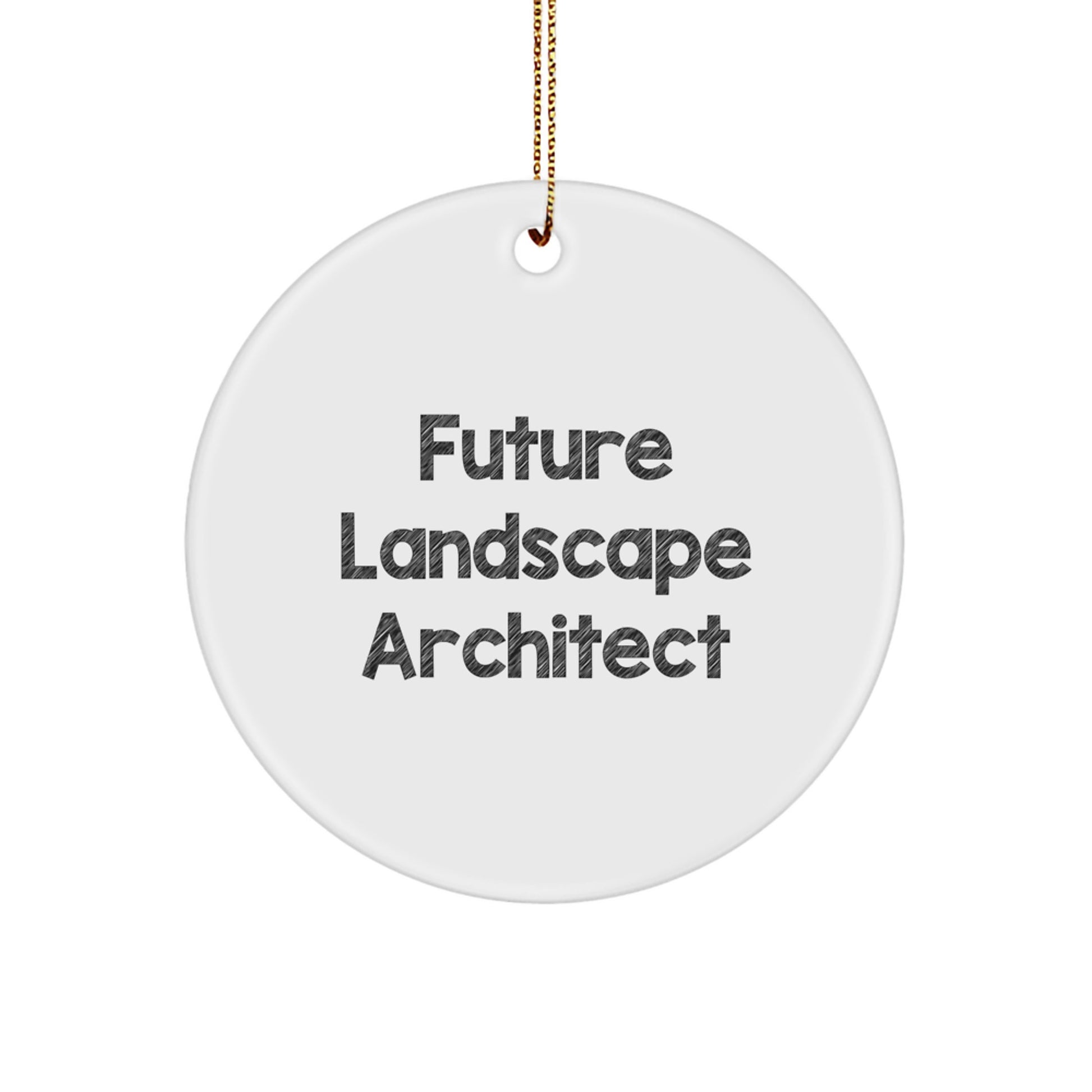 Gifts from Friends and Family - Funny Quote 'As a Future Landscape Architect...' Circle Ornament - Image 1