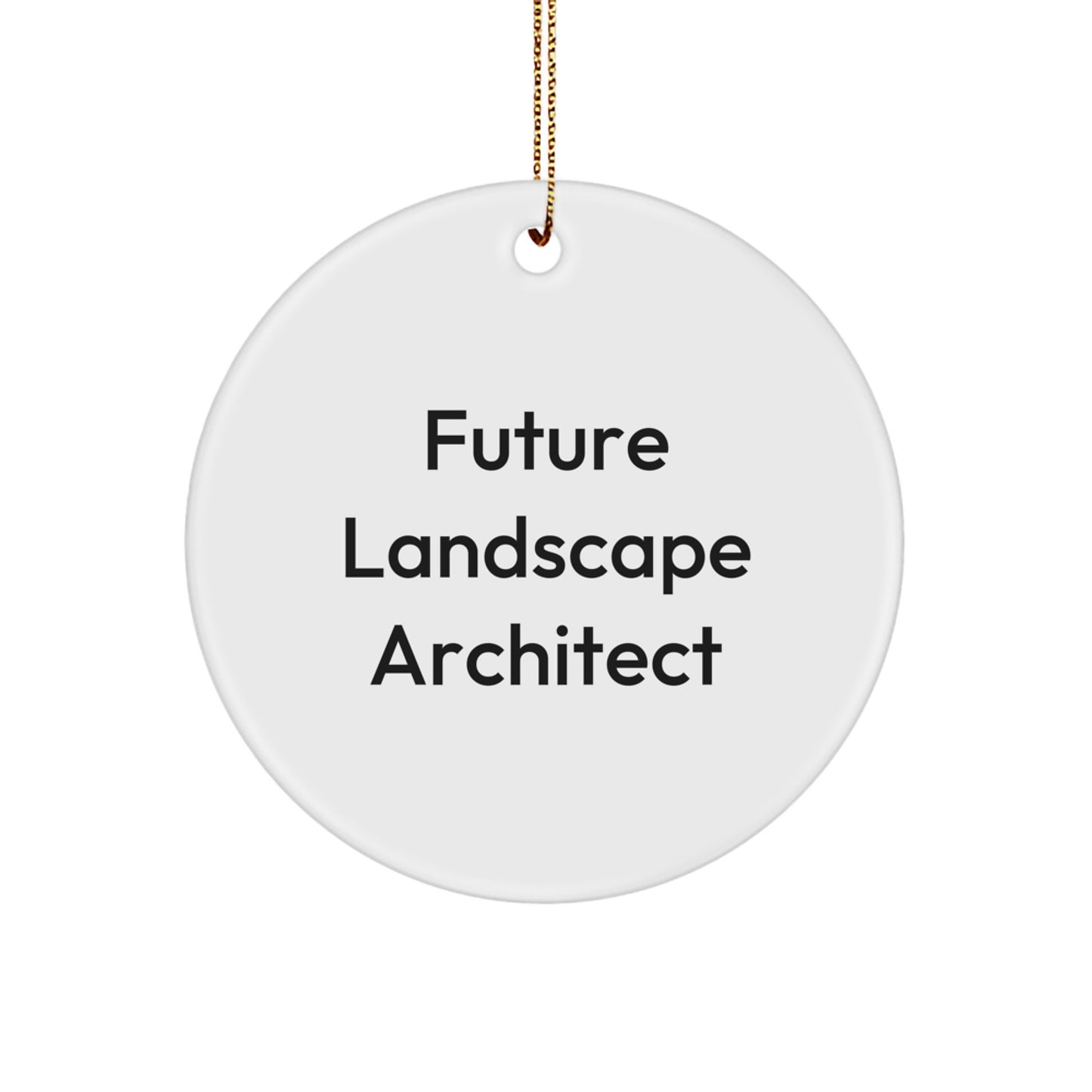 Funny Future Landscape Architect Christmas Unique Gifts, Circle Ornament for Family Friends, Inspirational Quote from a Landscape Architect, Gifts from Women to Men, Coworkers, Family Members - Image 1
