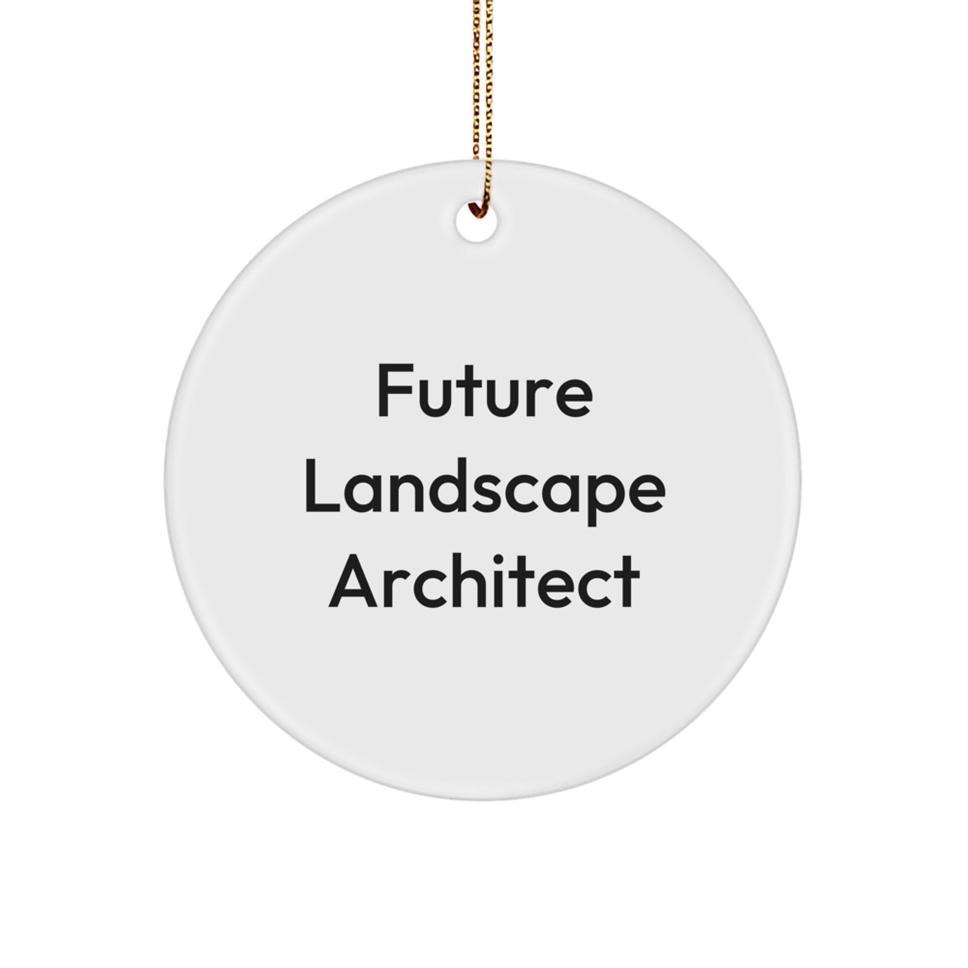 Funny Future Landscape Architect Christmas Unique Gifts, Circle Ornament for Family Friends, Inspirational Quote from a Landscape Architect, Gifts from Women to Men, Coworkers, Family Members - Image 1