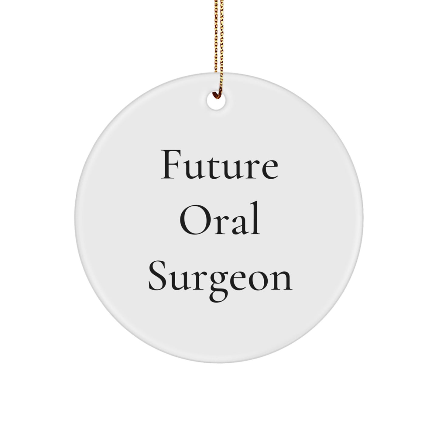 Funny Future Oral Surgeon Gifts from Men to Oral Surgeon, Christmas Unique Circle Ornament, Inspirational Quote - Image 1