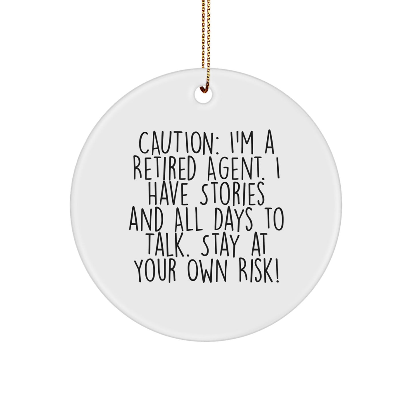 Agent Gifts from Friends - Caution: I'm A Retired Agent. I Have Stories And All Days To Talk. Stay At Your Own Risk! - Circle Ornament - Image 1