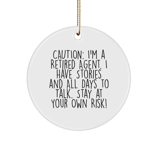 Agent Gifts from Friends - Caution: I'm A Retired Agent. I Have Stories And All Days To Talk. Stay At Your Own Risk! - Circle Ornament - Image 1