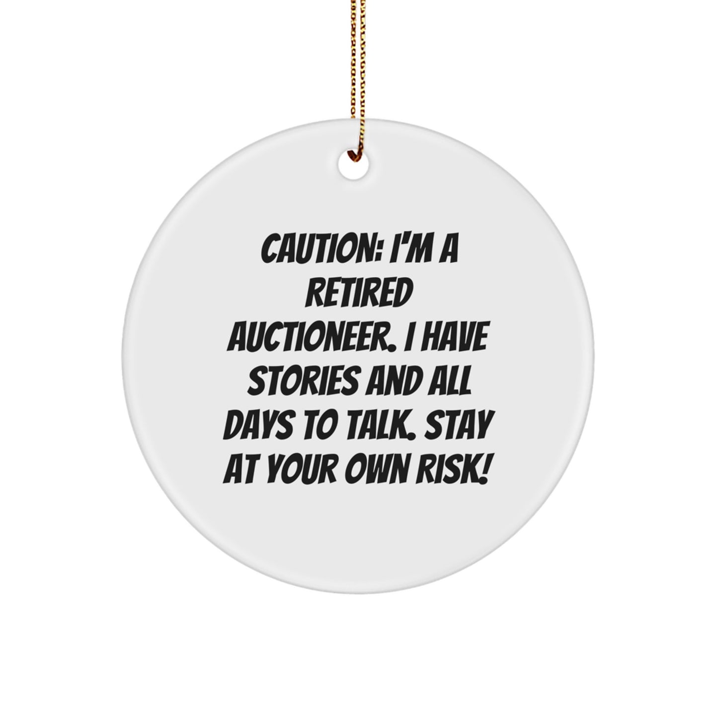 Funny Retired Auctioneer Gifts from Friends, Unique Circle Ornament for Christmas, Caution: I'm A Retired Auctioneer. I Have Stories And All Days To Talk. Stay At Your Own Risk! - Image 1
