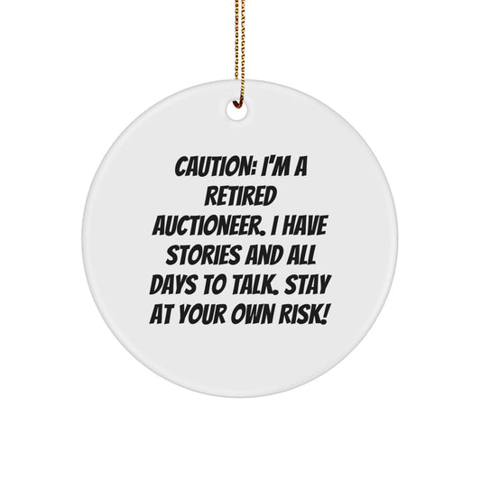 Funny Retired Auctioneer Gifts from Friends, Unique Circle Ornament for Christmas, Caution: I'm A Retired Auctioneer. I Have Stories And All Days To Talk. Stay At Your Own Risk! - Image 1