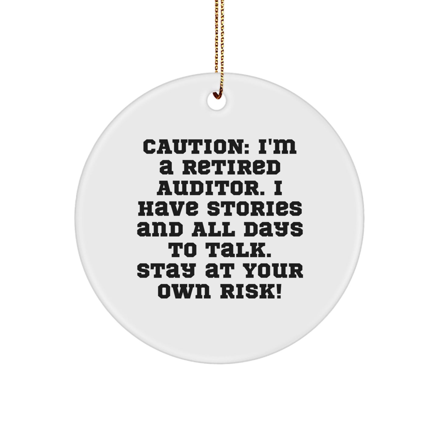 Funny Auditor Gift for Friends, Men, and Coworkers - Caution: I'm A Retired Auditor. I Have Stories And All Days To Talk. Stay At Your Own Risk! Christmas Unique Circle Ornament - Image 1