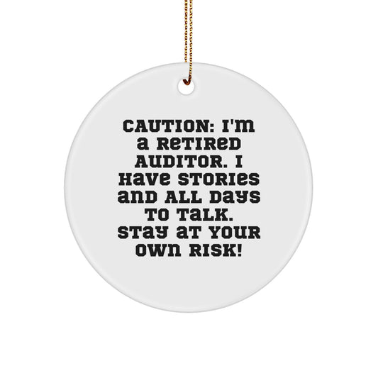 Funny Auditor Gift for Friends, Men, and Coworkers - Caution: I'm A Retired Auditor. I Have Stories And All Days To Talk. Stay At Your Own Risk! Christmas Unique Circle Ornament - Image 1