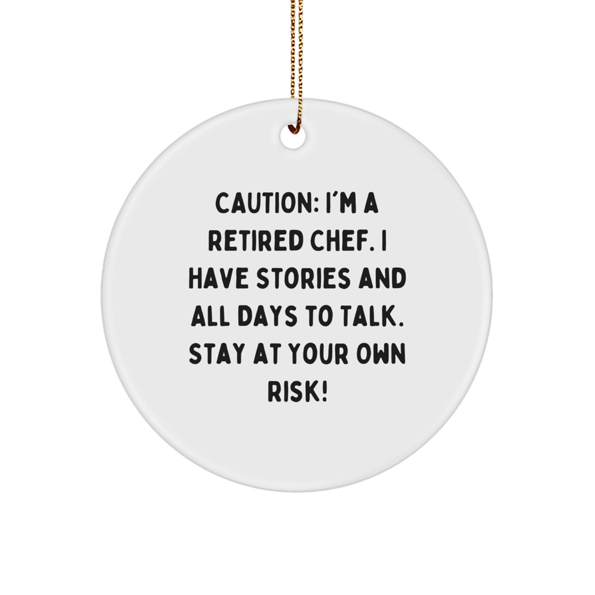 Funny Chef Gifts from Friends for Christmas Unique Circle Ornament with Caution: I'm A Retired Chef I Have Stories And All Days To Talk Stay At Your Own Risk! - Image 1