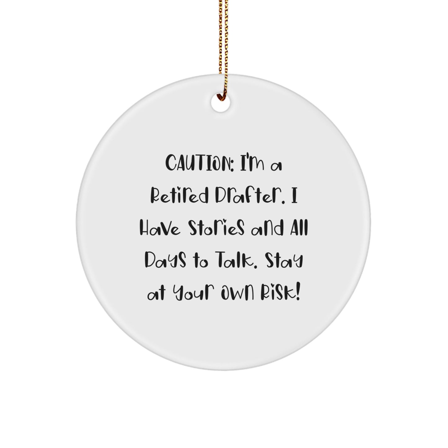 Funny Drafter Gifts for Friends, Family, and Coworkers - Caution: I'm A Retired Drafter I Have Stories - Circle Ornament for Christmas - Image 1