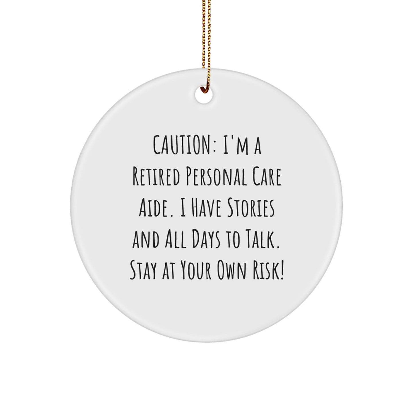 Funny Personal Care Aide Gifts from Friends for Christmas Unique Circle Ornaments, Caution: I'm A Retired Personal Care Aide I Have Stories And All Days To Talk Stay At Your Own Risk! - Image 1