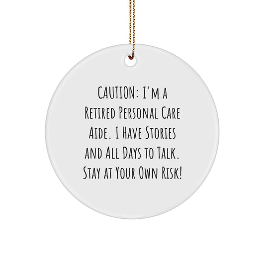 Funny Personal Care Aide Gifts from Friends for Christmas Unique Circle Ornaments, Caution: I'm A Retired Personal Care Aide I Have Stories And All Days To Talk Stay At Your Own Risk! - Image 1
