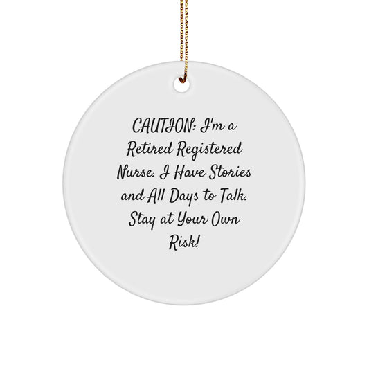 Funny Registered Nurse Gifts from Family, Heartfelt Christmas Unique Ornament Quotes for Registered Nurse Coworkers - 'Caution: I'm A Retired Registered Nurse. I Have Stories...' - Image 1